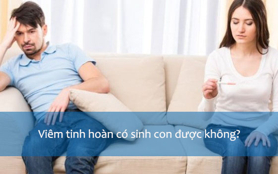 Viêm tinh hoàn có sinh con được không?